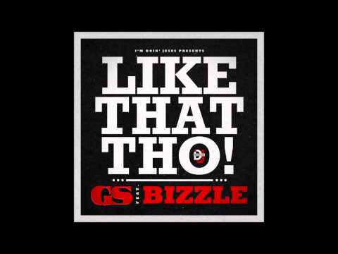 GS - Like That Tho Feat. Bizzle (@ThisIsGS @MyNameIsBizzle)