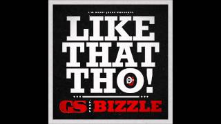 GS - Like That Tho Feat. Bizzle (@ThisIsGS @MyNameIsBizzle)