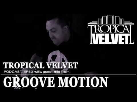 TROPICAL VELVET PODCAST EP60 MIXED BY KORT GUEST MIX GROOVE MOTION   TVPC