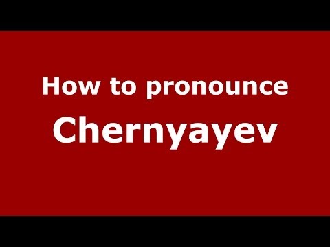 How to pronounce Chernyayev (Russian/Russia) - PronounceNames.com