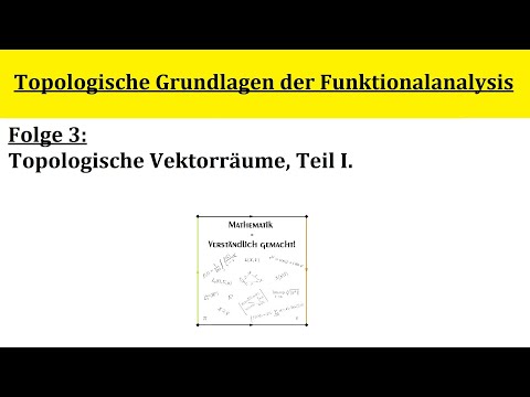 Topologische Grundlagen der Funktionalanalysis - Folge 3.