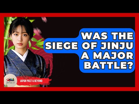 Was The Siege Of Jinju A Major Battle? - Japan Past and Present