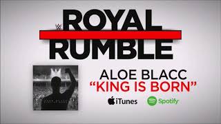 WWE Royal Rumble 2018: &quot;King Is Born&quot; By Aloe Blacc - Official Theme Song