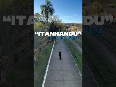 Você sabe de onde surgiu o nome Itanhandu MG?