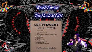 Keith Sweat - The Sexiest Girl .