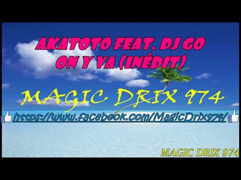 Akatoto feat  Dj Go On y va (inédit) 2017 BY MAGIC DRIX 974