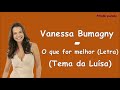 Vanessa Bumagny- O que for melhor (letra) (Tema Luísa)
