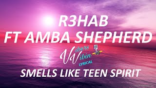 R3HAB &amp; Amba Shepherd - Smells Like Teen Spirit (Lyrics)