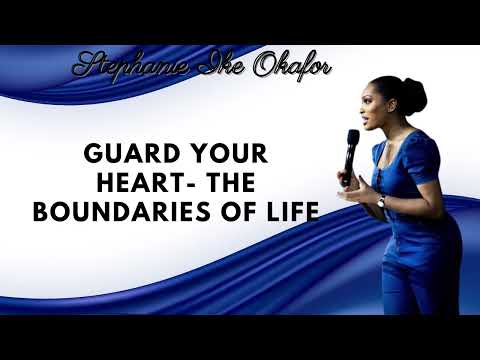 Guard Your Heart  The Boundaries of Life   Stephanie Ike Okafor