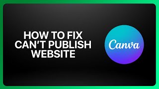 How To Fix “Can’t Publish Website” In Canva Website Builder ! Tutorial