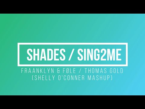 Fraanklyn & Føle - Shades / Thomas Gold - Sing2Me (Shelly O'Conner Mashup)