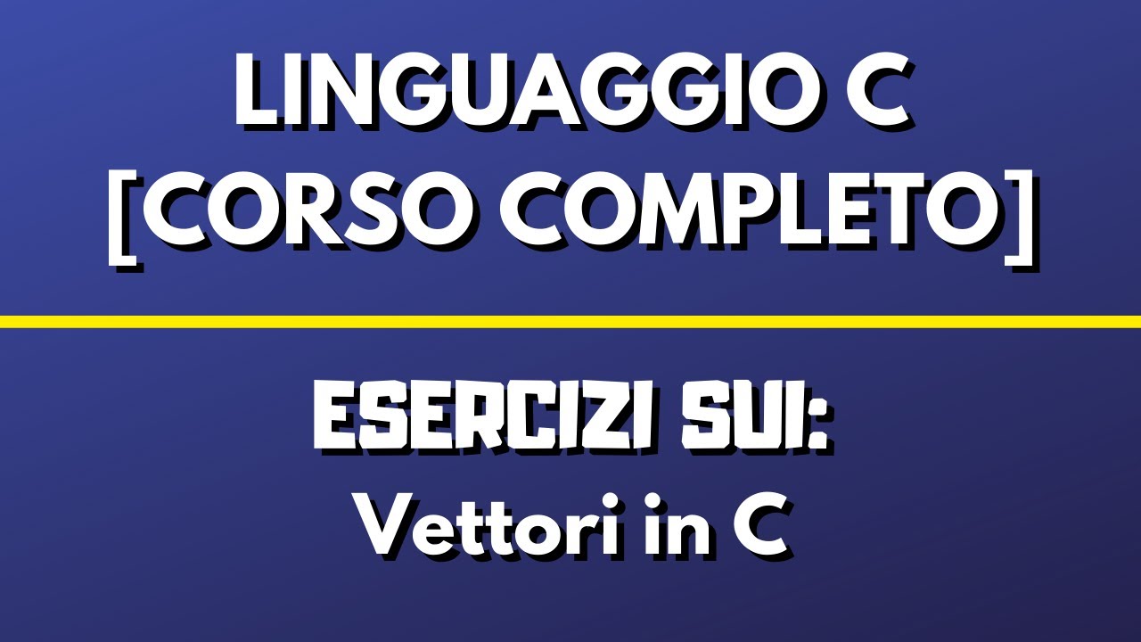 Esercizi sui VETTORI - LINGUAGGIO C