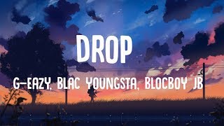G-Eazy - Drop (Lyrics) ft. Blac Youngsta, BlocBoy JB