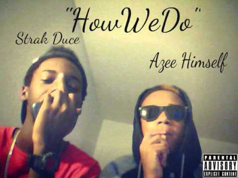 Azee Himself- "How We Do" Ft Strak Duce
