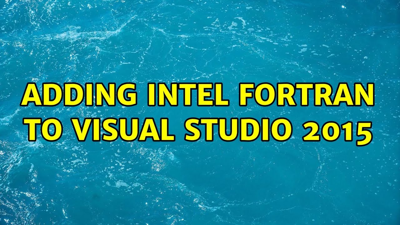 Adding Intel Fortran to Visual Studio 2015