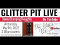 🔴 Glitter Pit LIVE May 4,2022 Part #1