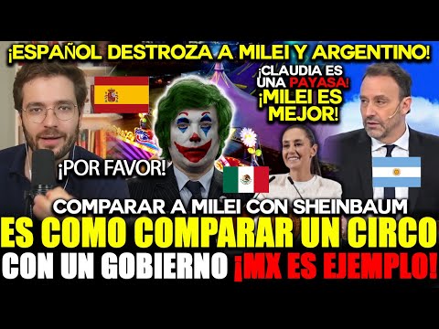 SPANISH DESTROYS ARGENTINA! ‘COMPARING MILEI WITH CLAUDIA IS CRAZY, MEXICO IS AN EXAMPLE!’