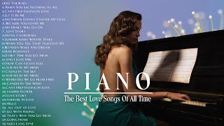 TOP 200 ROMANTIC PIANO LOVE SONGS - The Most Beautiful Music in the World For Your Heart