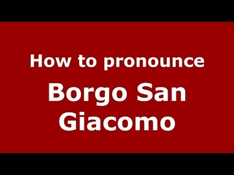 How to pronounce Borgo San Giacomo (Italian/Italy) - PronounceNames.com