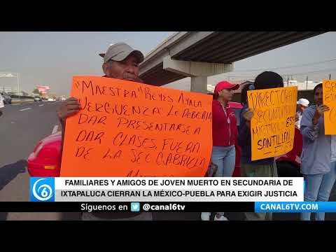 Video: Familiares y amigos de joven de la secundaria de #Ixtapaluca cierran la México - Puebla