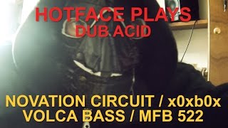 Novation Circuit / x0xb0x / Volca Bass / MFB 522 ACID DUB TECHNO