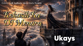 Download lagu Kekasihku Di Menara - Ukays | Cover Soft Ballads Slow Rock Fusion Cover By T mp3