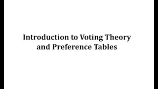Introduction to Voting Theory and Preference Tables