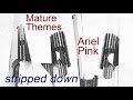 Ariel Pink - Mature Themes (stripped down)