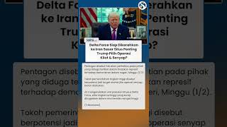 Delta Force akan Dikirim ke Iran Sasar Situs Penting, Trump Pilih Operasi Kilat & Senyap?