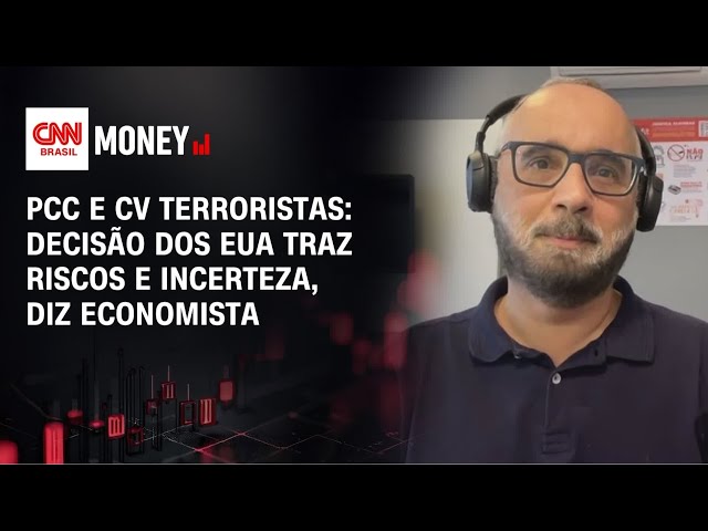 PCC e CV terroristas: Decisão dos EUA traz riscos e incerteza, diz economista | MONEY NEWS