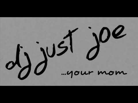 DJ JUST JOE   YOUR MOM {M}