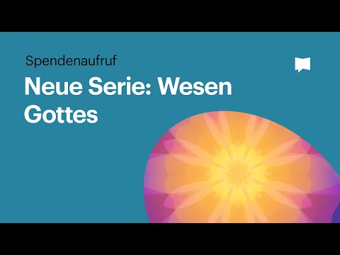 Spendenaufruf für die neue Serie zum Wesen Gottes