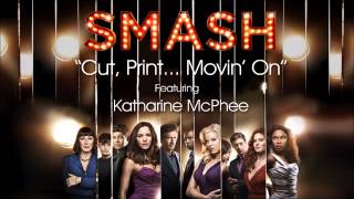 Cut, Print... Movin&#39; On (SMASH Cast Version)