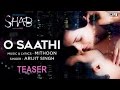 O Saathi Song Teaser Movie Shab Arijit Singh Mithoon New Hindi Song 2017