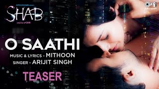 O Saathi Song Teaser - Movie Shab | Arijit Singh | Mithoon | New Hindi Song 2017