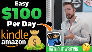 How To Make $100/Day On Kindle (WITHOUT WRITING BOOKS) - 2024
