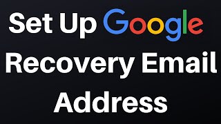 How To Set Up A Recovery Email Address For Your Google Account
