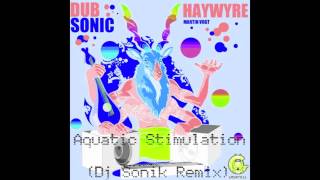 Haywyre - Aquatic Stimulation (Dj Sonik Remix)