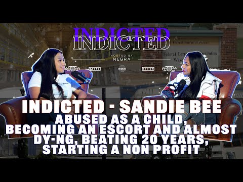 Indicted - Sandie Bee - Abused Young, Escorting and Almost Dy-ng, Beating 20 years + more
