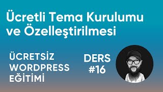 Ücretli WordPress Tema Kurulumu ve Özelleştirilmesi - Ücretsiz WordPress Eğitimi