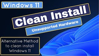 Clean install Windows 11 on unsupported hardware - Alternative Method