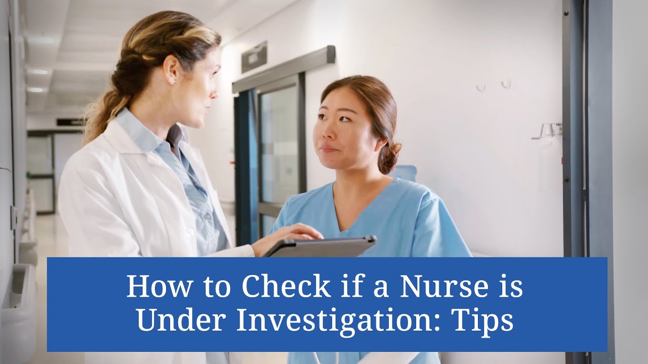 How to Check if a Nurse is Under Investigation: Tips