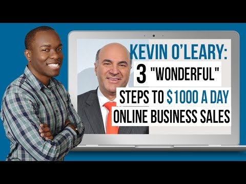 Kevin O'Leary's 3 "Wonderful" Steps to $1000 PER DAY ONLINE BUSINESS SALES Video