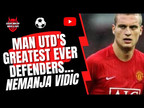 Man Utd's Greatest Ever Defenders - Nemanja Vidic