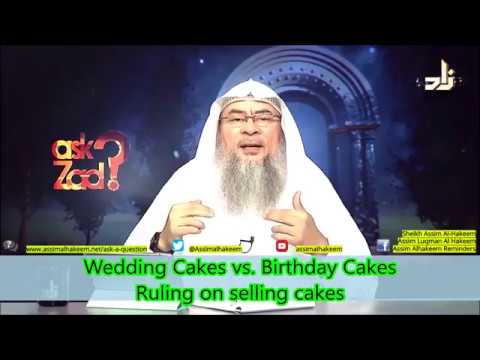 Wedding cakes vs Birthday cakes & Ruling on selling Cakes - Sheikh Assim Al Hakeem