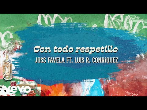 Joss Favela, Luis R Conriquez - Con Todo Respetillo (Official Lyric Video)
