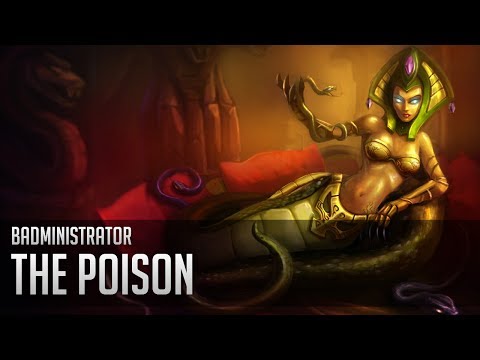 Badministrator - The Poison (Cassiopeia Tribute)