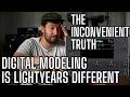 Digital Modeling Is LIGHTYEARS Different To A REAL AMP The Inconvenient Truth