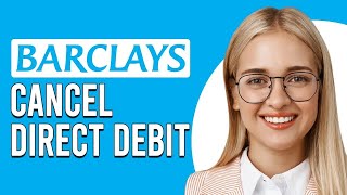 How To Cancel A Barclays Direct Debit (How Can I Amend Or Cancel My Barclays Direct Debit?)