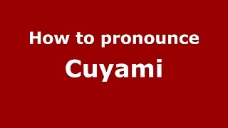 How to pronounce Cuyami